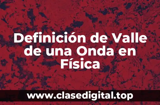 Definición de Valle de una Onda en Física
