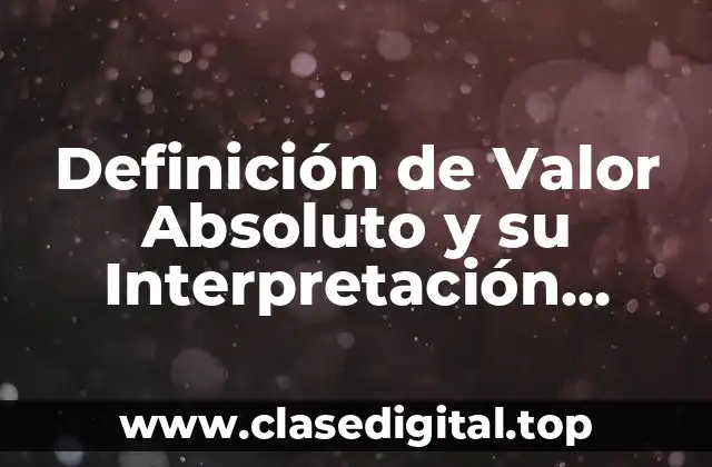 Definición de Valor Absoluto y su Interpretación Geométrica