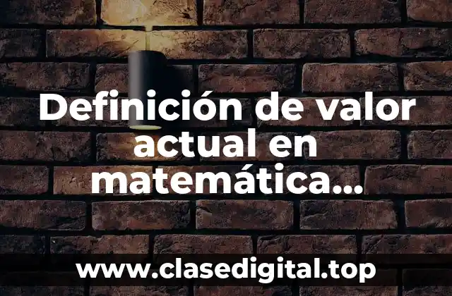 Definición de valor actual en matemática financiera