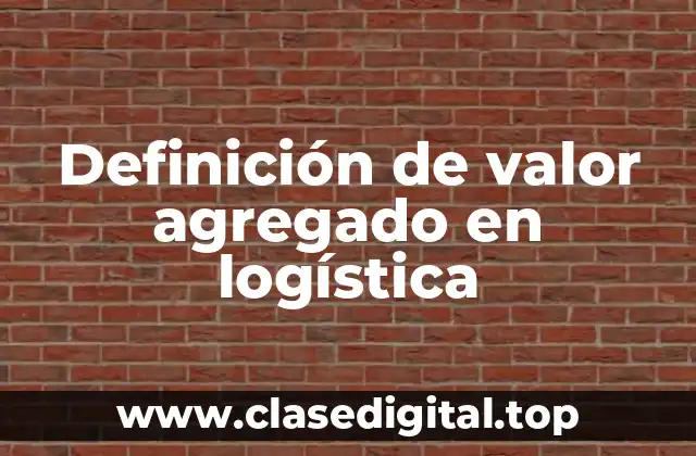 Definición de valor agregado en logística