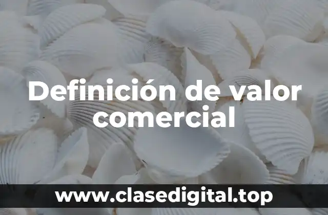 Definición técnica de valor comercial