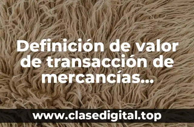 Definición de valor de transacción de mercancías idénticas