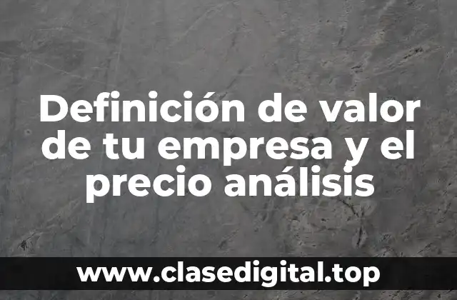 Ejemplos de valor de tu empresa y el precio análisis