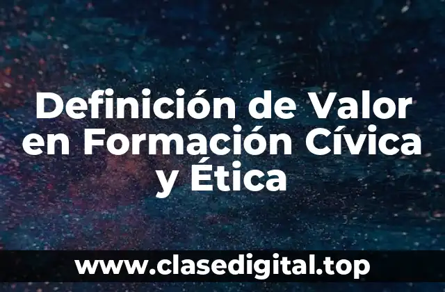 Definición de Valor en Formación Cívica y Ética