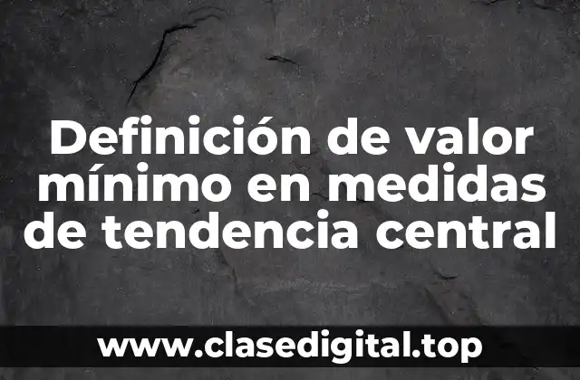 Definición de valor mínimo en medidas de tendencia central