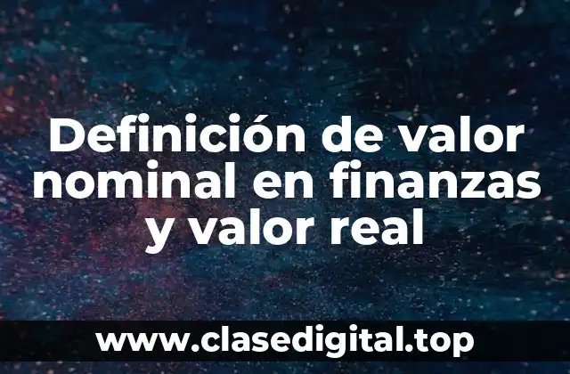 Definición de valor nominal en finanzas y valor real