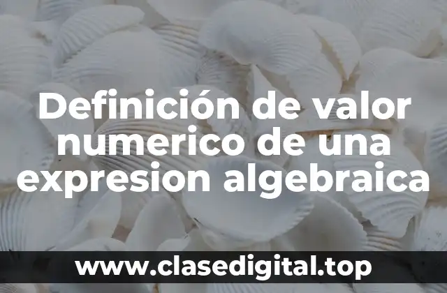 Definición de valor numerico de una expresion algebraica