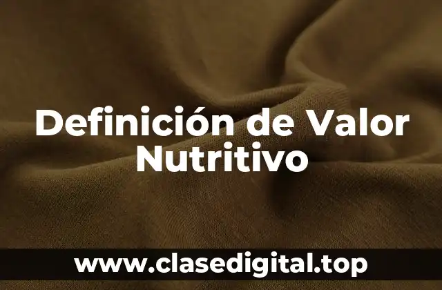 Definición técnica de Valor Nutritivo