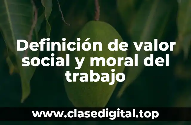 Definición de valor social y moral del trabajo