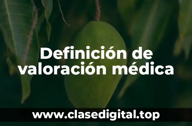 Definición de valoración médica