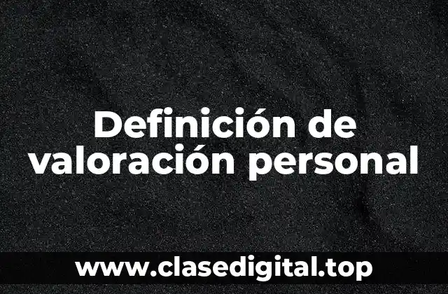 Definición técnica de valoración personal