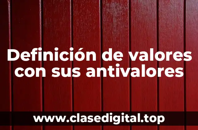 Definición de valores con sus antivalores