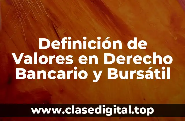 Definición de Valores en Derecho Bancario y Bursátil