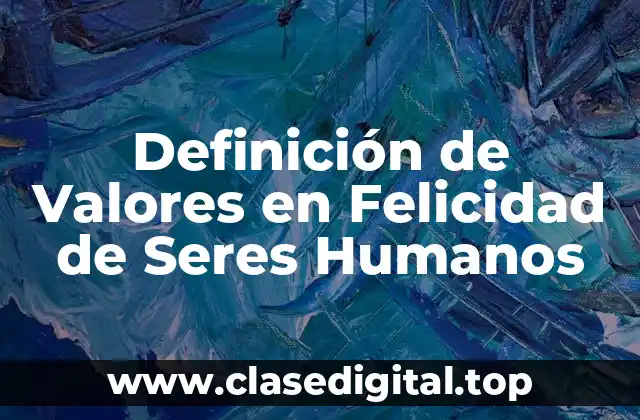 Definición de Valores en Felicidad de Seres Humanos