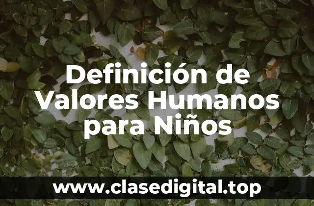 Definición de Valores Humanos para Niños