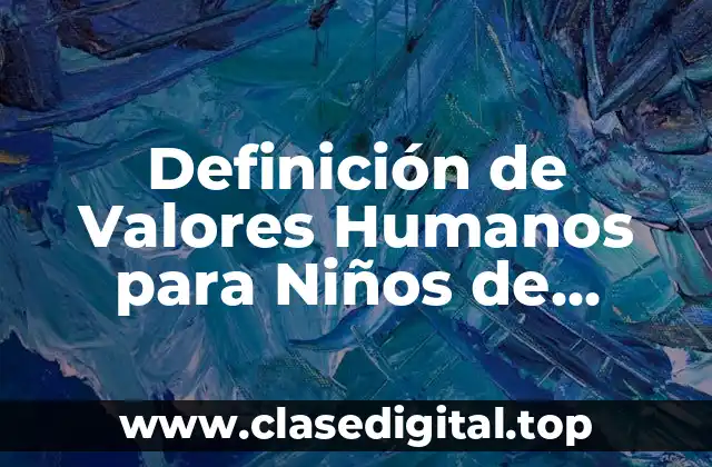 Definición de Valores Humanos para Niños de Primaria