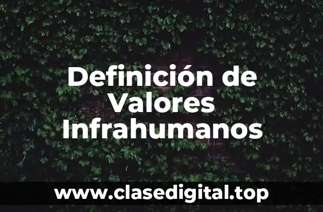 Definición de Valores Infrahumanos