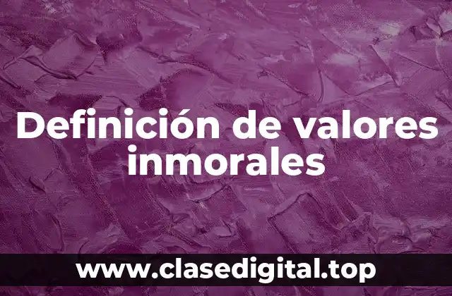 Definición de valores inmorales
