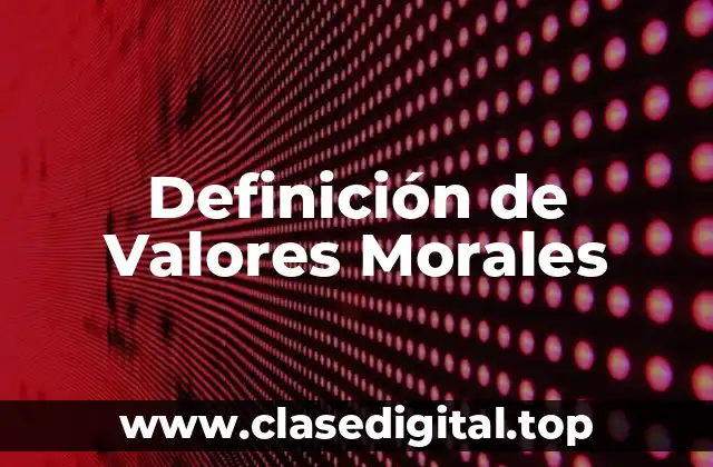 Definición Técnica de Valores Morales