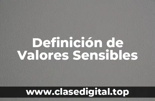 Definición de Valores Sensibles