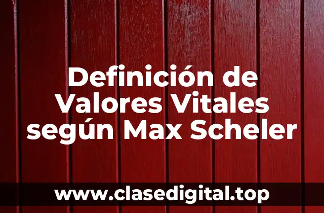 Ejemplos de Valores Vitales según Max Scheler