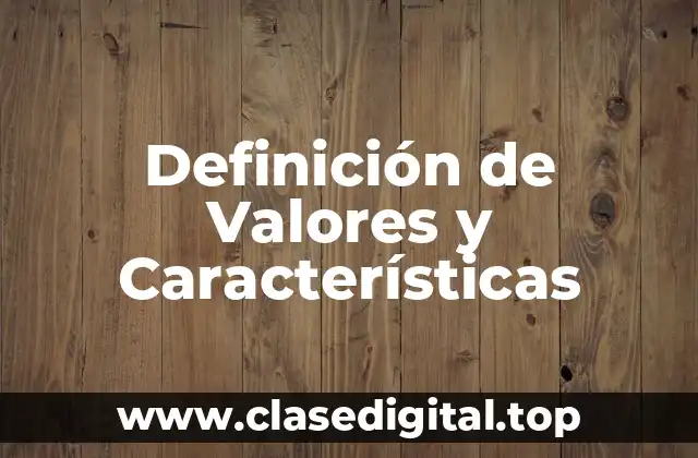 Definición de Valores y Características