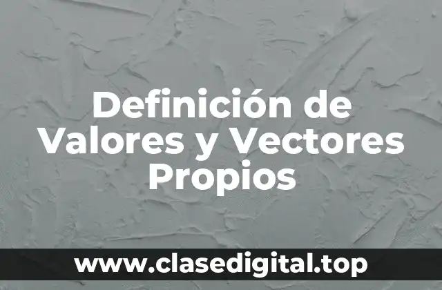 Definición de Valores y Vectores Propios