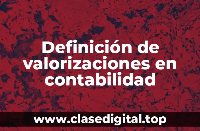 Definición de valorizaciones en contabilidad