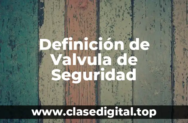 Definición de Valvula de Seguridad