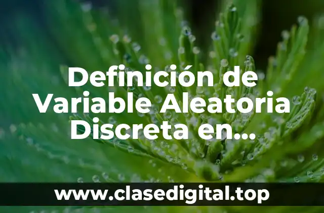 Definición Técnica de Variable Aleatoria Discreta