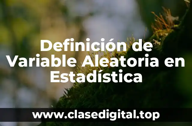 Definición de Variable Aleatoria en Estadística