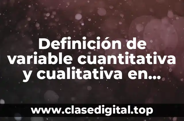 Definición de variable cuantitativa y cualitativa en estadística