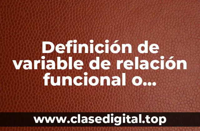 Definición de variable de relación funcional o dependencia