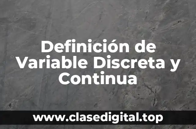 Definición de Variable Discreta y Continua