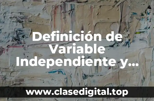 Definición técnica de variable independiente