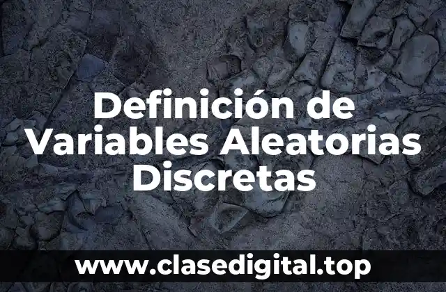 Definición de Variables Aleatorias Discretas