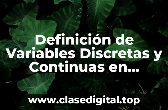 Definición de Variables Discretas y Continuas en Estadística
