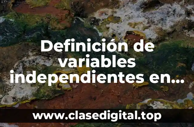 Definición de variables independientes en matemáticas