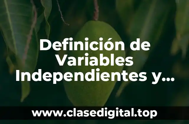 Definición de Variables Independientes y Dependientes