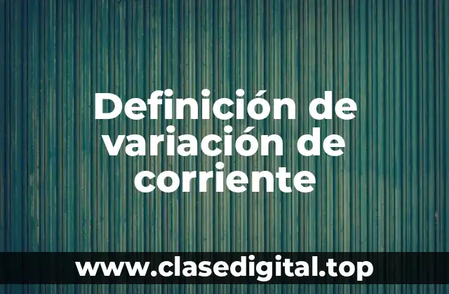 Definición de variación de corriente