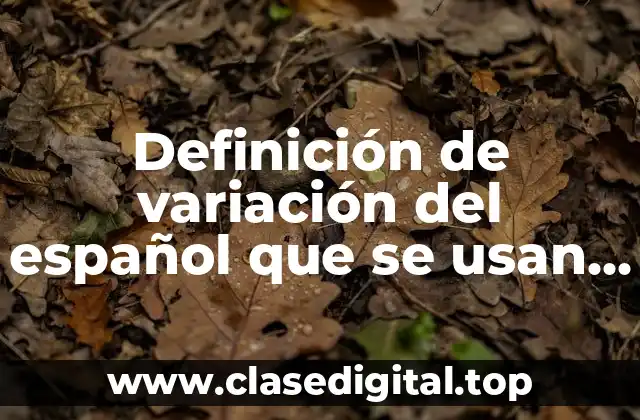 Ejemplos de variación del español que se usan en Colombia