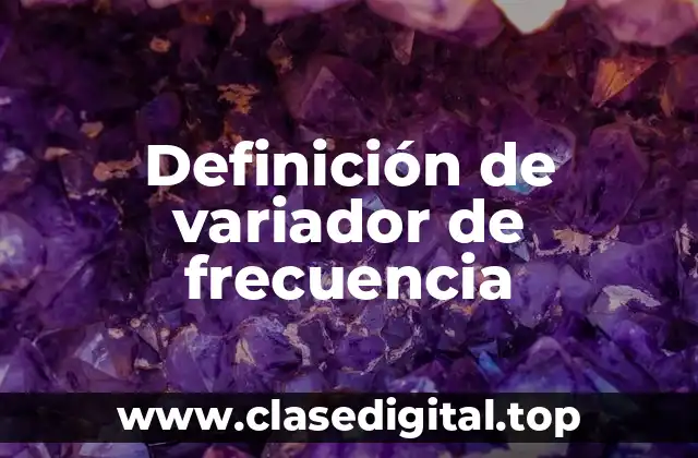 Definición de variador de frecuencia