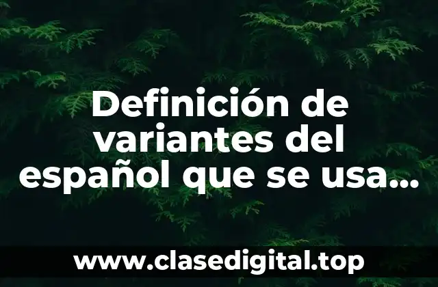 Definición de variantes del español que se usa en Uruguay