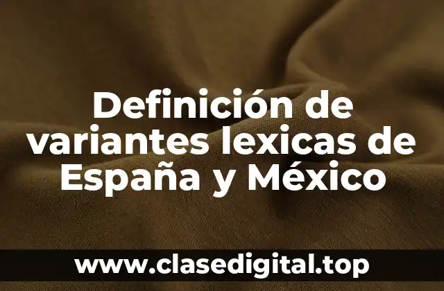 Definición de variantes lexicas de España y México
