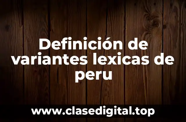 Definición de variantes lexicas de peru