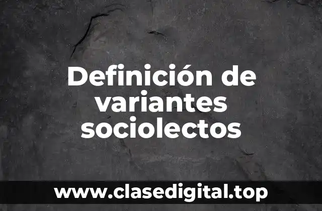 Definición de variantes sociolectos