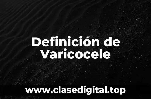 Definición de Varicocele