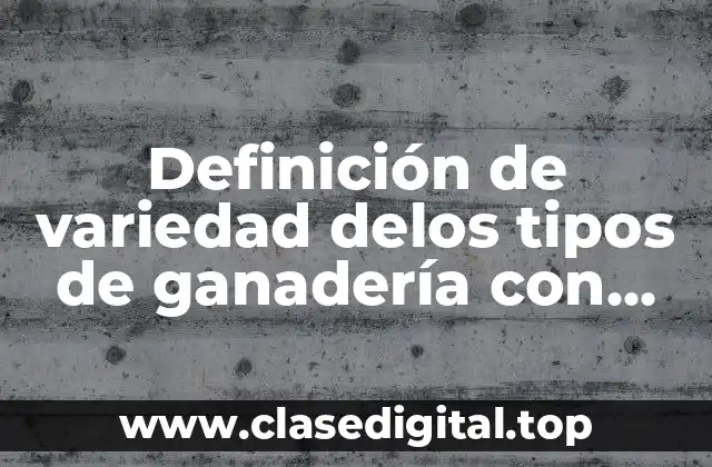 Definición de variedad delos tipos de ganadería con sus nombres