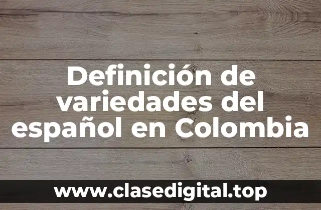 Definición de variedades del español en Colombia