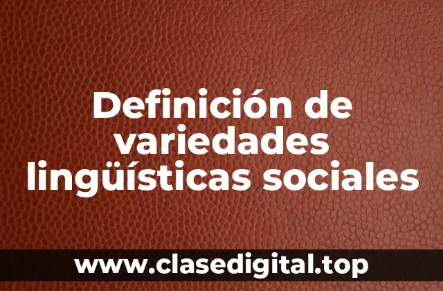 Ejemplos de variedades lingüísticas sociales